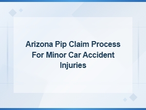 Filing a Pip Claim in Arizona for Minor Accident Injuries