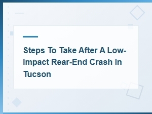 Steps After a Tucson Rear-End Crash Under Az Fault Laws