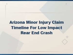Arizona Minor Injury Claim Timeline for Low Impact Rear End Crash