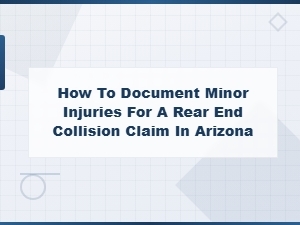 Documenting Minor Injuries After a Rear-End Collision in Az