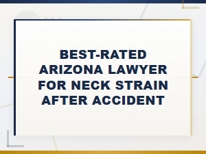 Top-Rated Arizona Lawyer for Neck Strain Injuries