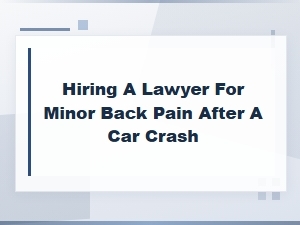 When to Hire a Lawyer for Back Pain After a Car Crash