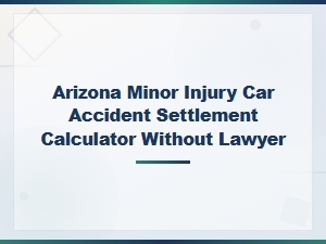 Arizona Minor Car Accident Settlement Value Guide