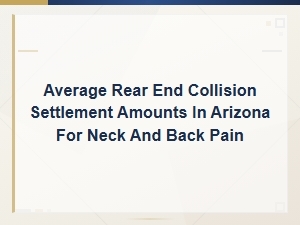Arizona Rear-End Collision Settlements for Neck and Back Pain