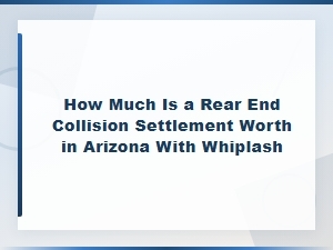 Arizona Rear-End Collision Whiplash Settlement Value Guide