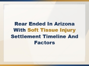 Arizona Rear-End Collision Soft Tissue Injury Settlement Timeline and Factors Guide